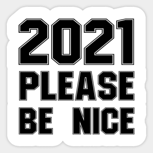 2021 please be nice Sticker